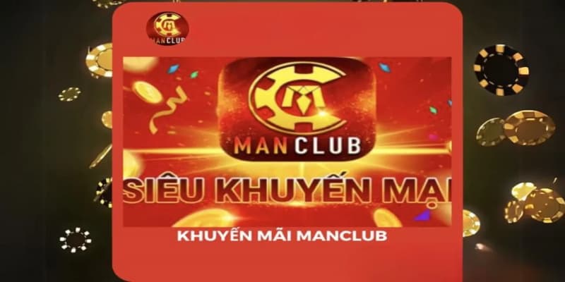 Các chương trình khuyến mãi Manclub nổi bật
