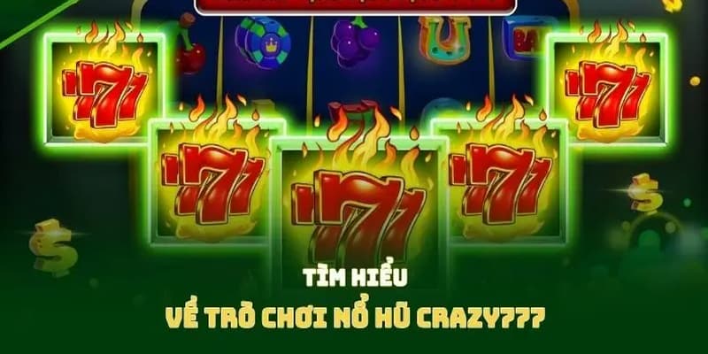 Nổ hũ Crazy 777 Nổ hũ Crazy 777 và sức hút khó cưỡng