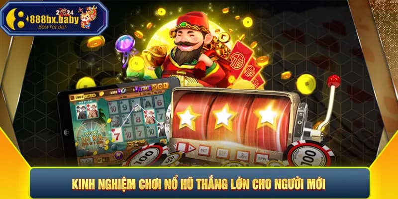 Kinh nghiệm chơi nổ hũ Kinh nghiệm chơi nổ hũ từ cao thủ